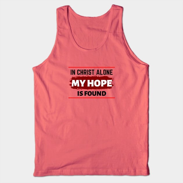 In Christ Alone My Hope Is Found - Christian Quote Tank Top by All Things Gospel